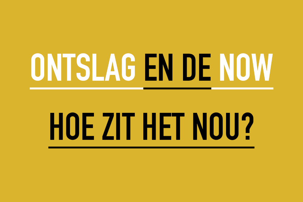 Ontslag en de NOW, hoe zit het nou?